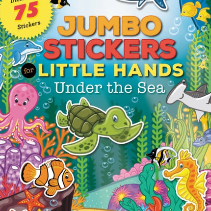 Jumbo Stickers for Little Hands: Under the Sea: Includes 75 Stickers