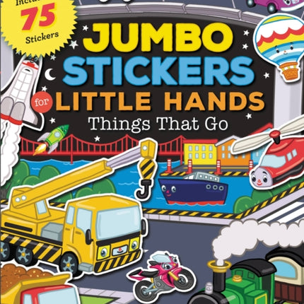 Jumbo Stickers for Little Hands: Things That Go: Includes 75 Stickers