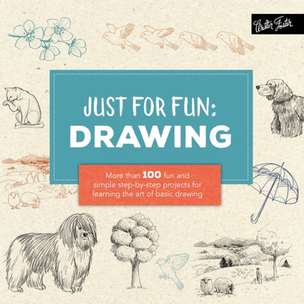 Just for Fun: Drawing: More than 100 fun and simple step-by-step projects for learning the art of basic drawing