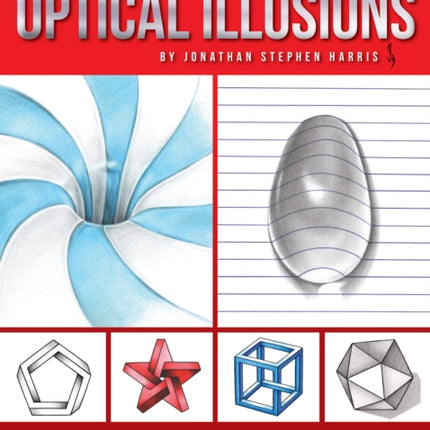 The Art of Drawing Optical Illusions: How to draw mind-bending illusions and three-dimensional trick art in graphite and colored pencil