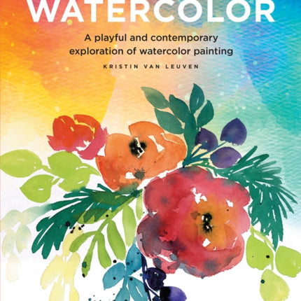 Modern Watercolor: A playful and contemporary exploration of watercolor painting