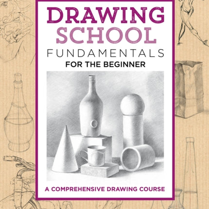 Drawing School: Fundamentals for the Beginner: A comprehensive drawing course