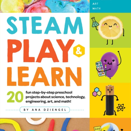 STEAM Play & Learn: 20 fun step-by-step preschool projects about science, technology, engineering, art, and math!