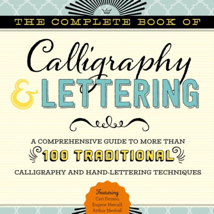 The Complete Book of Calligraphy & Lettering: A comprehensive guide to more than 100 traditional calligraphy and hand-lettering techniques