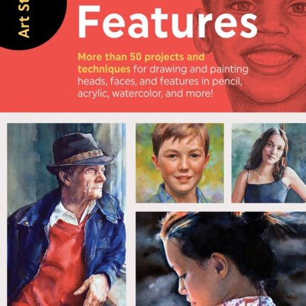 Art Studio: Faces & Features: More than 50 projects and techniques for drawing and painting heads, faces, and features in pencil, acrylic, watercolor, and more!