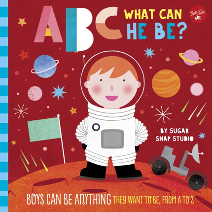 ABC for Me: ABC What Can He Be?: Boys can be anything they want to be, from A to Z: Volume 6