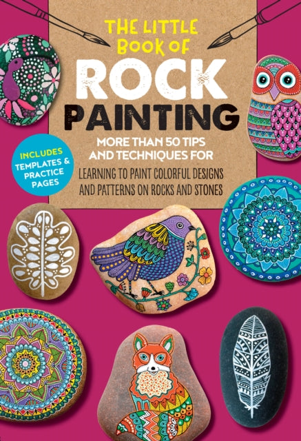 The Little Book of Rock Painting: More than 50 tips and techniques for learning to paint colorful designs and patterns on rocks and stones: Volume 5