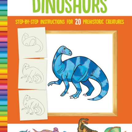 How to Draw Dinosaurs: Step-by-step instructions for 20 prehistoric creatures