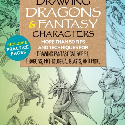 The Little Book of Drawing Dragons & Fantasy Characters: More than 50 tips and techniques for drawing fantastical fairies, dragons, mythological beasts, and more: Volume 6