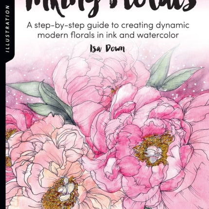 Illustration Studio: Inking Florals: A step-by-step guide to creating dynamic modern florals in ink and watercolor