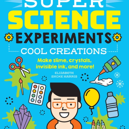 SUPER Science Experiments Cool Creations Make slime crystals invisible ink and more 3