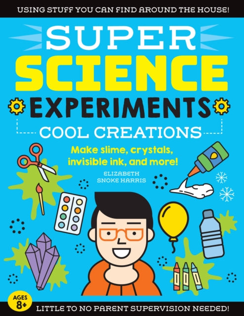 SUPER Science Experiments Cool Creations Make slime crystals invisible ink and more 3