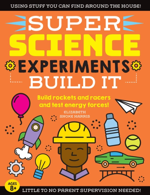 SUPER Science Experiments Build It Build rockets and racers and test energy forces 2