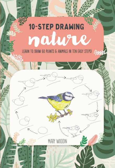 TenStep Drawing Nature Learn to Draw 60 Plants  Animals in Ten Easy Steps