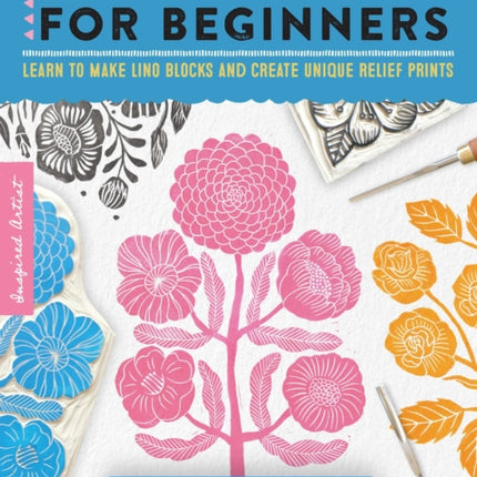 Block Print for Beginners: Learn to make lino blocks and create unique relief prints: Volume 2