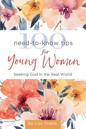 100 Need-to-Know Tips for Young Women: Seeking God in the Real World