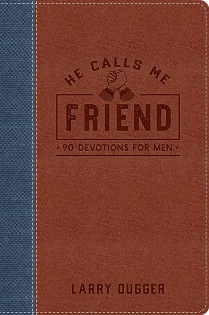 He Calls Me Friend: 90 Devotions For Men