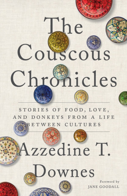 The Couscous Chronicles: Stories of Food, Love, and Donkeys from a Life Between Cultures