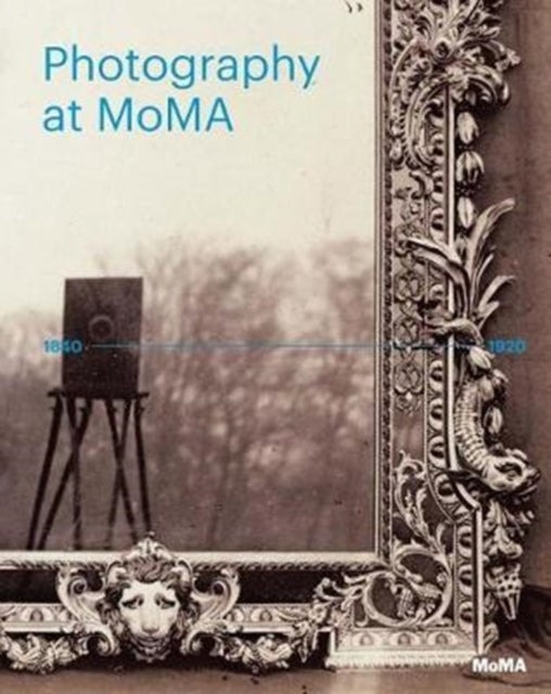 Photography at MoMA: 1840-1920