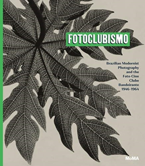 Fotoclubismo: Brazilian Modernist Photography and the Foto-Cine Clube Bandeirante, 1946-1964