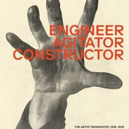 Engineer, Agitator, Constructor: The Artist Reinvented