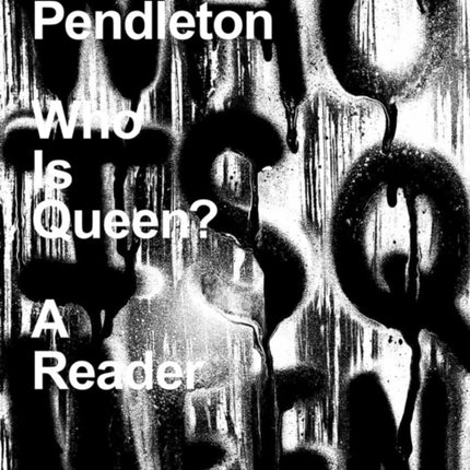 Adam Pendleton: Who Is Queen? A Reader