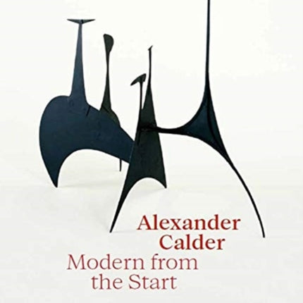 Alexander Calder: Modern from the Start