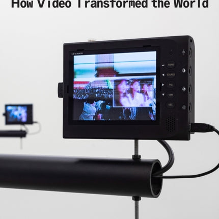 Signals: How Video Transformed the World