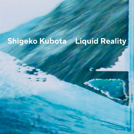 Shigeko Kubota: Liquid Reality
