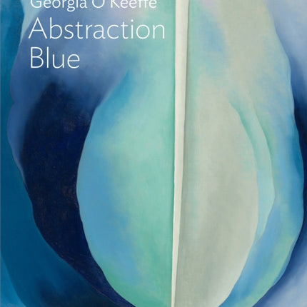 Georgia O’Keeffe: Abstraction Blue