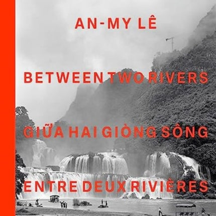 An-My Lê: Between Two Rivers