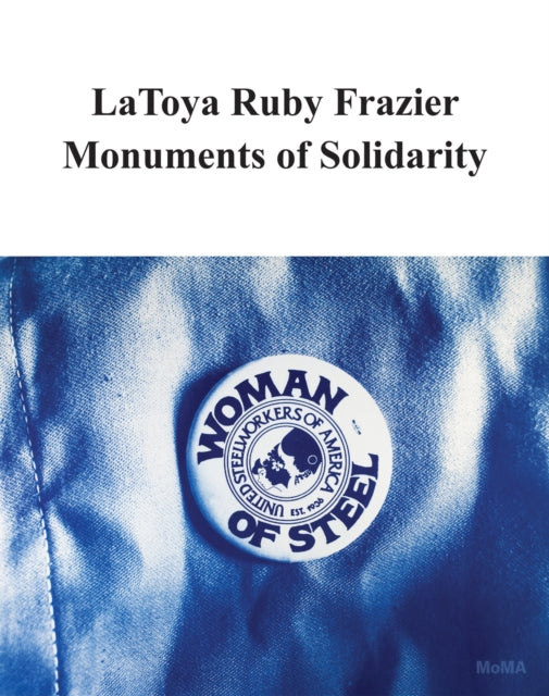 LaToya Ruby Frazier Monuments of Solidarity