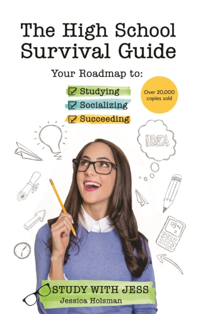 The High School Survival Guide: Your Roadmap to Studying, Socializing & Succeeding