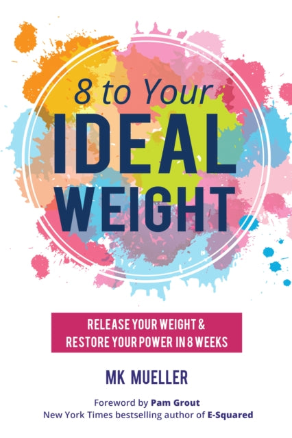8 to Your Ideal Weight: Release Your Weight &