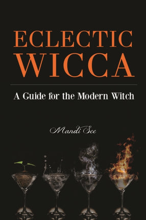 Eclectic Wicca: A Guide for the Modern Witch