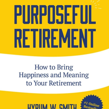 Purposeful Retirement: How to Bring Happiness and Meaning to Your Retirement