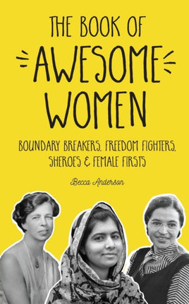 The Book of Awesome Women: Boundary Breakers, Freedom Fighters, Sheroes and Female Firsts (Teenage Girl Gift Ages 13-17)