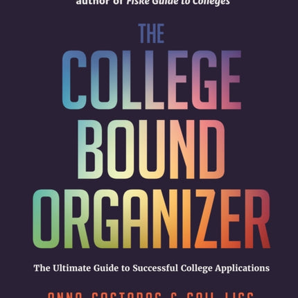 The College Bound Organizer: The Ultimate Guide to Successful College Applications (College Applications, College Admissions, and College Planning Book)