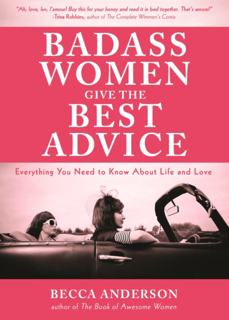 Badass Women Give the Best  Advice: Everything