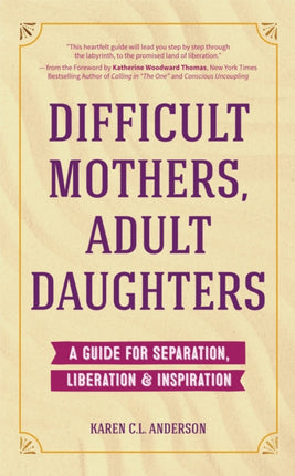 Difficult Mothers, Adult Daughters: A Guide For