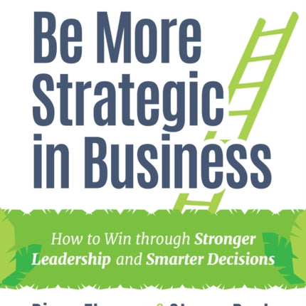 Be More Strategic in Business: How to Win Through Stronger Leadership and Smarter Decisions (Strategic Leadership, Women in Business, Strategic Vision)