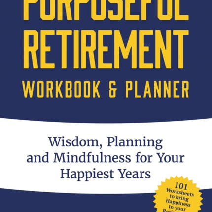 Purposeful Retirement Workbook & Planner: Wisdom, Planning and Mindfulness for Your Happiest Years (Retirement gift for women)