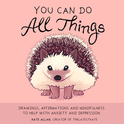 You Can Do All Things: Drawings, Affirmations and Mindfulness to Help With Anxiety and Depression (Book Gift for Women)