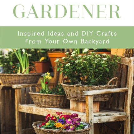 The Crafty Gardener: Inspired Ideas and DIY