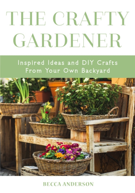 The Crafty Gardener: Inspired Ideas and DIY