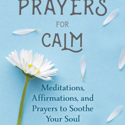 Prayers for Calm: Meditations Affirmations and