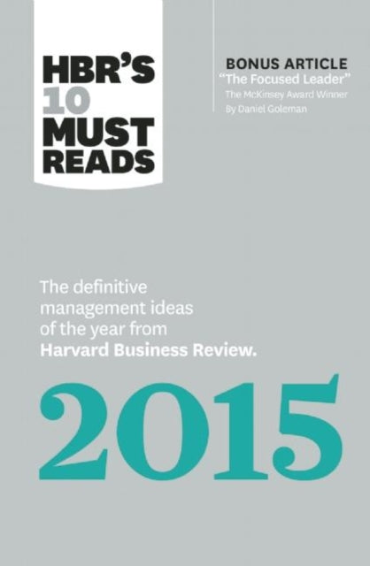 HBR's 10 Must Reads 2015: The Definitive Management Ideas of the Year from Harvard Business Review (with bonus McKinsey AwardWinning article "The Focused Leader") (HBR's 10 Must Reads)