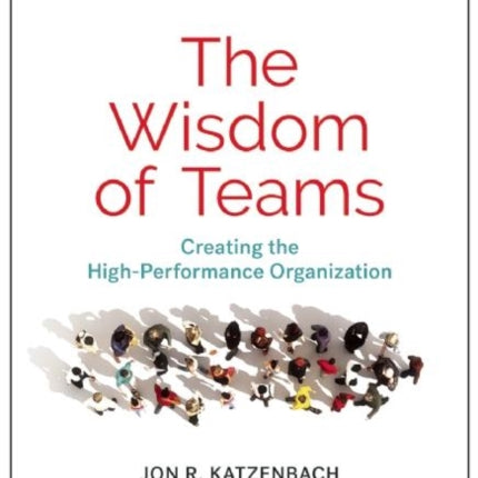 The Wisdom of Teams: Creating the High-Performance Organization