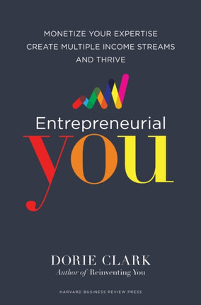 Entrepreneurial You: Monetize Your Expertise, Create Multiple Income Streams, and Thrive