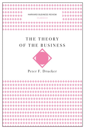 The Theory of the Business (Harvard Business Review Classics)